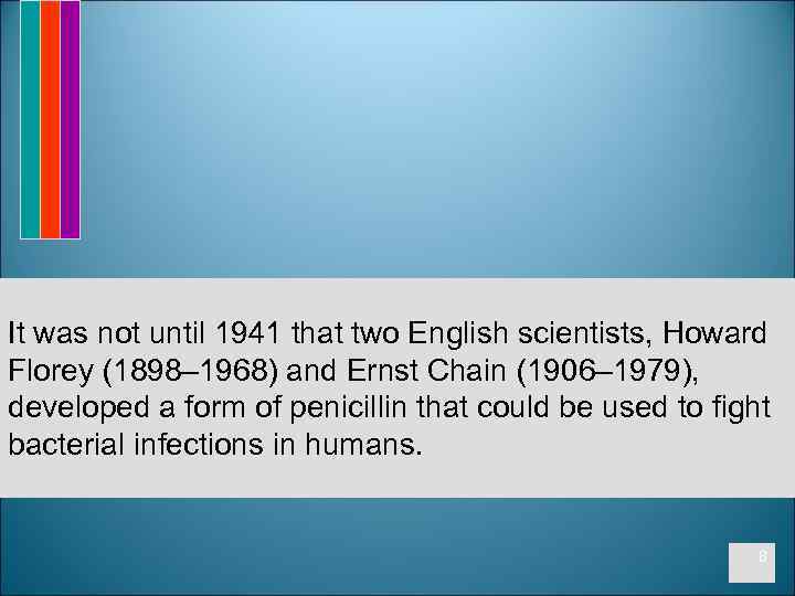 It was not until 1941 that two English scientists, Howard Florey (1898– 1968) and