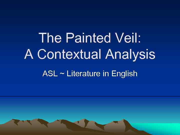 The Painted Veil: A Contextual Analysis ASL ~ Literature in English 
