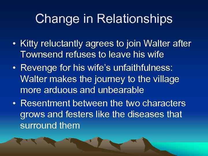 Change in Relationships • Kitty reluctantly agrees to join Walter after Townsend refuses to