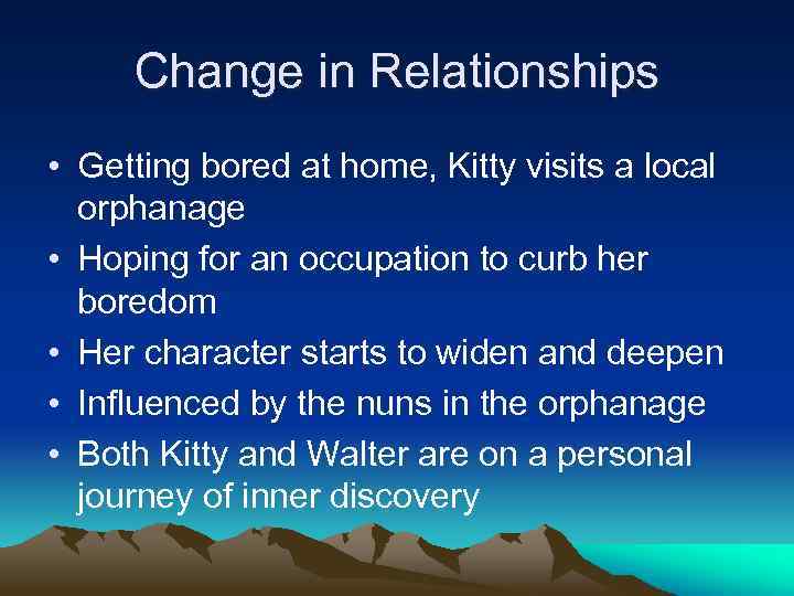 Change in Relationships • Getting bored at home, Kitty visits a local orphanage •