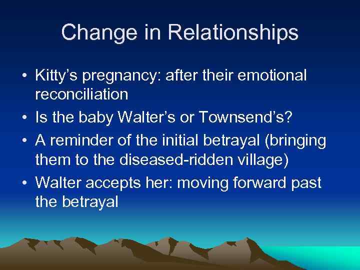 Change in Relationships • Kitty’s pregnancy: after their emotional reconciliation • Is the baby