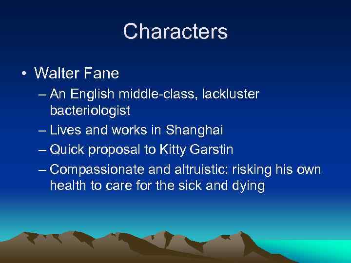 Characters • Walter Fane – An English middle-class, lackluster bacteriologist – Lives and works