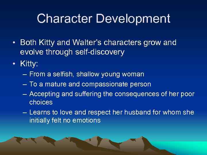 Character Development • Both Kitty and Walter’s characters grow and evolve through self-discovery •
