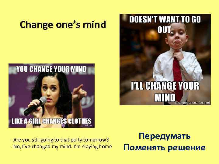 1 change. Change one's Mind. Changes of Mind. Be out. Mind+to be.