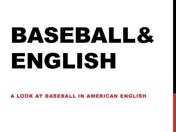 BASEBALL& ENGLISH A LOOK AT BASEBALL IN AMERICAN ENGLISH 