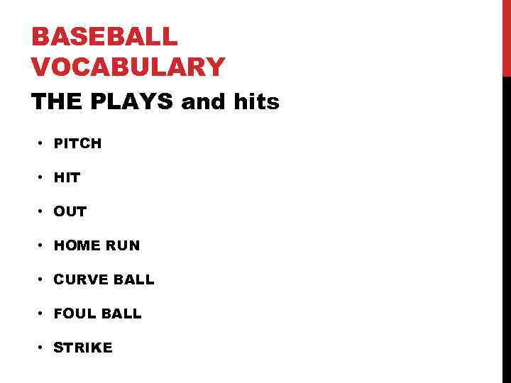 BASEBALL VOCABULARY THE PLAYS and hits • PITCH • HIT • OUT • HOME