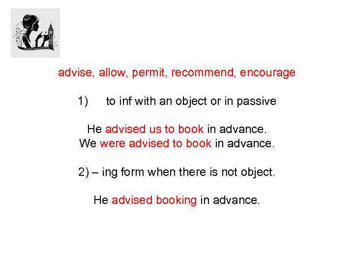 advise, allow, permit, recommend, encourage 1) to inf with an object or in passive