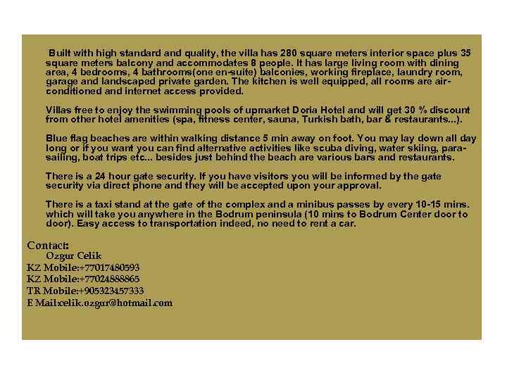 Built with high standard and quality, the villa has 280 square meters interior space