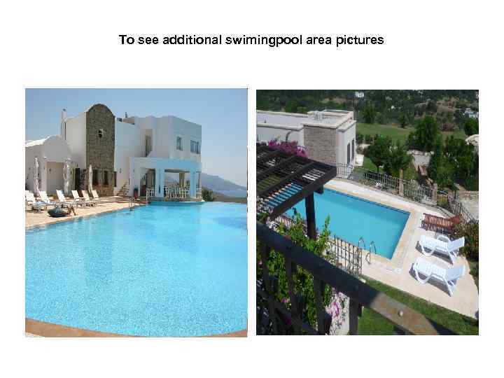 To see additional swimingpool area pictures 
