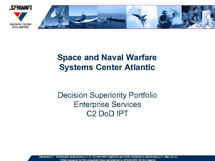 Space and Naval Warfare Systems Center Atlantic Decision Superiority Portfolio Enterprise Services C 2