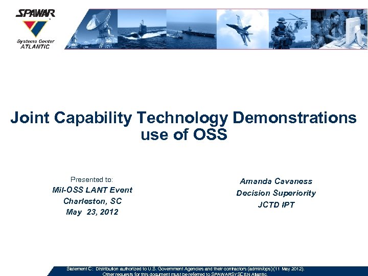 Joint Capability Technology Demonstrations use of OSS Presented to: Mil-OSS LANT Event Charleston, SC