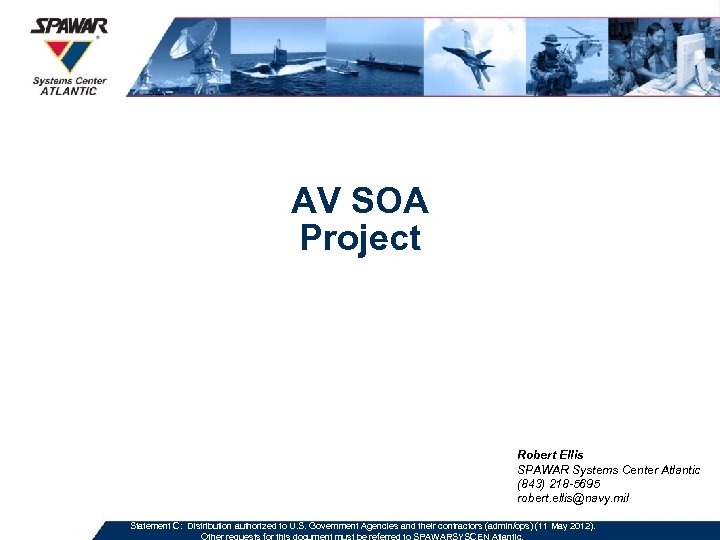 AV SOA Project Robert Ellis SPAWAR Systems Center Atlantic (843) 218 -5695 robert. ellis@navy.