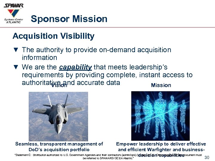 Sponsor Mission Acquisition Visibility ▼ The authority to provide on-demand acquisition information ▼ We