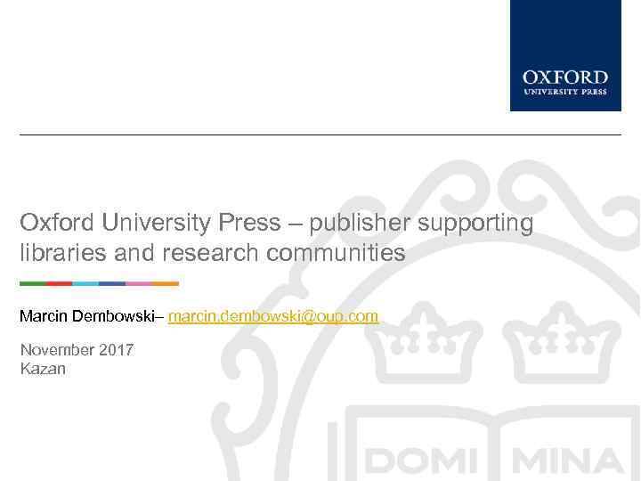 Oxford University Press – publisher supporting libraries and research communities Marcin Dembowski– marcin. dembowski@oup.