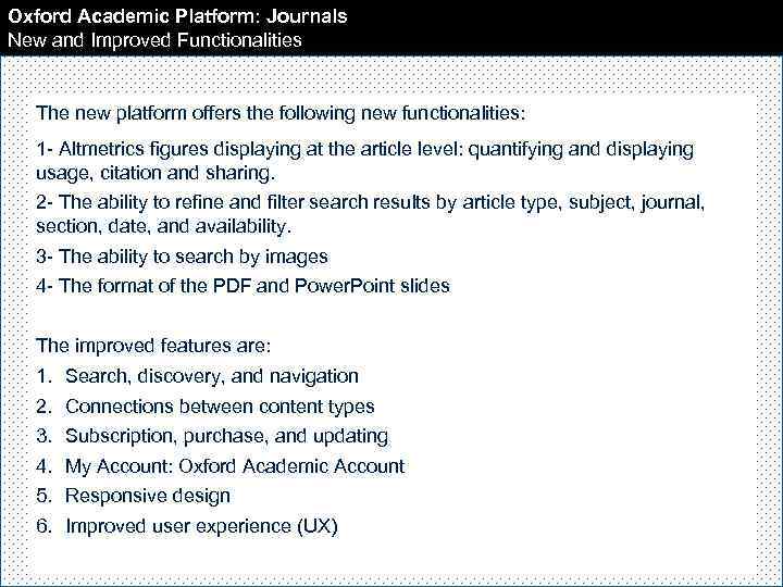 Oxford Academic Platform: Journals New and Improved Functionalities The new platform offers the following