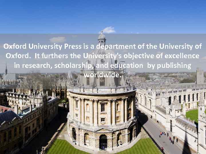 Our Mission Oxford University Press is a department of the University of Oxford. It