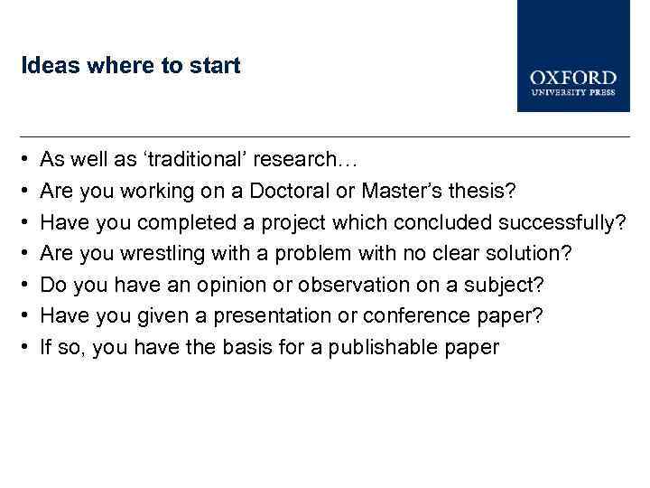 Ideas where to start • • As well as ‘traditional’ research… Are you working