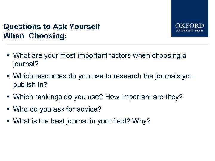 Questions to Ask Yourself When Choosing: • What are your most important factors when