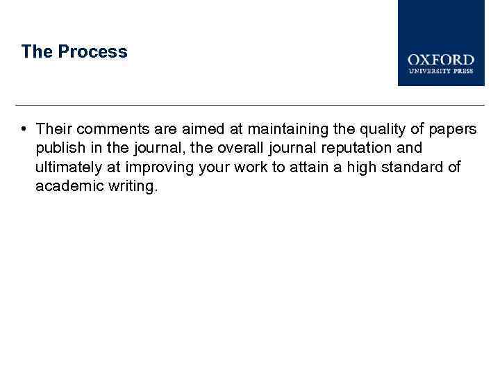 The Process • Their comments are aimed at maintaining the quality of papers publish