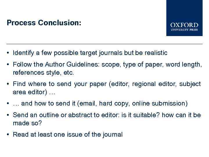 Process Conclusion: • Identify a few possible target journals but be realistic • Follow