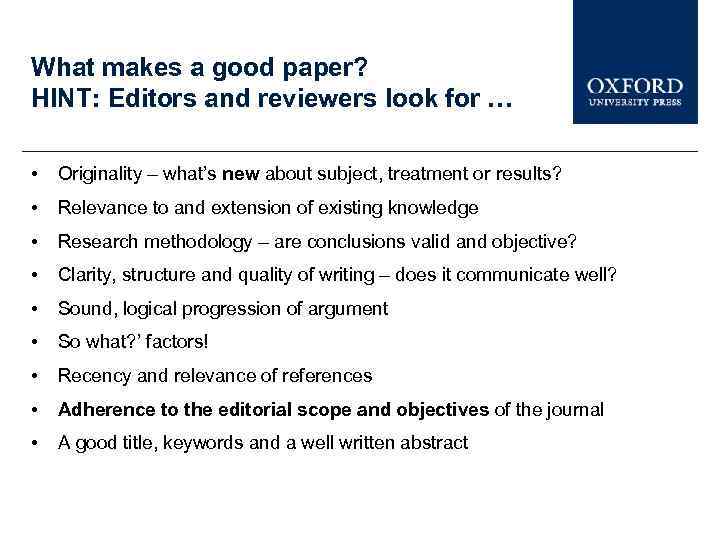 What makes a good paper? HINT: Editors and reviewers look for … • Originality