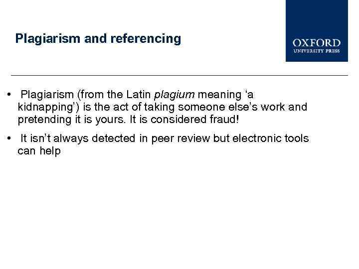 Plagiarism and referencing • Plagiarism (from the Latin plagium meaning ‘a kidnapping’) is the