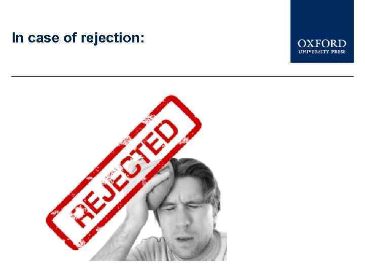 In case of rejection: 