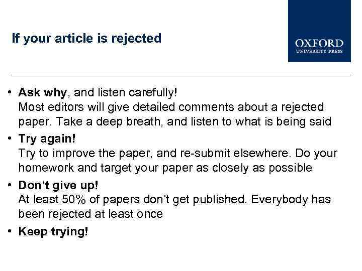 If your article is rejected • Ask why, and listen carefully! Most editors will