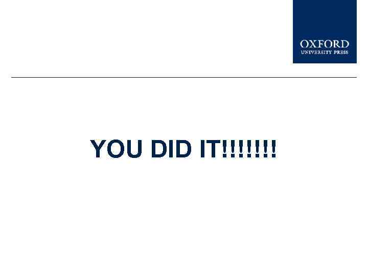 YOU DID IT!!!!!!! 