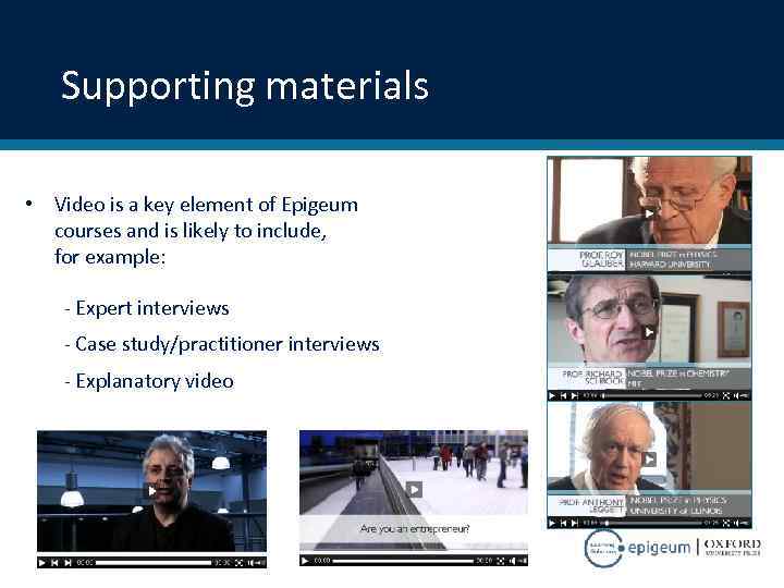 Supporting materials • Video is a key element of Epigeum courses and is likely