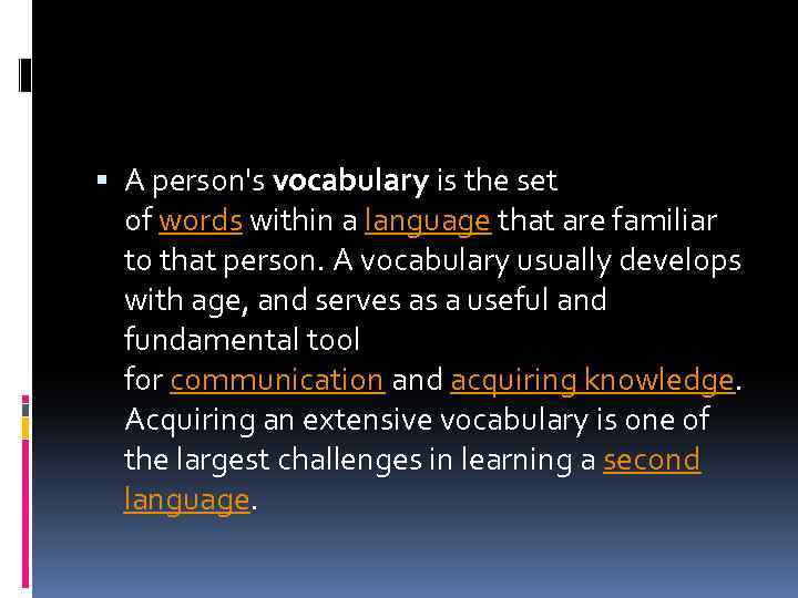  A person's vocabulary is the set of words within a language that are