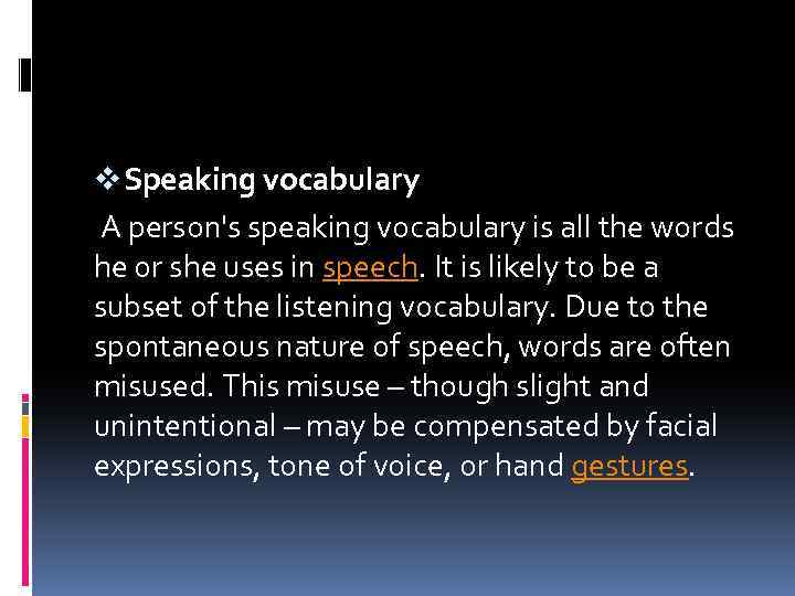 v Speaking vocabulary A person's speaking vocabulary is all the words he or she