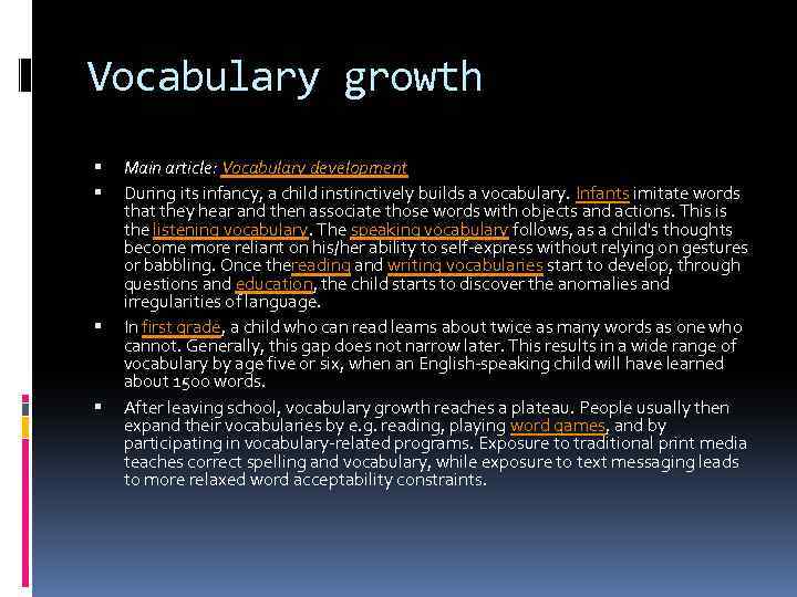 Vocabulary growth Main article: Vocabulary development During its infancy, a child instinctively builds a