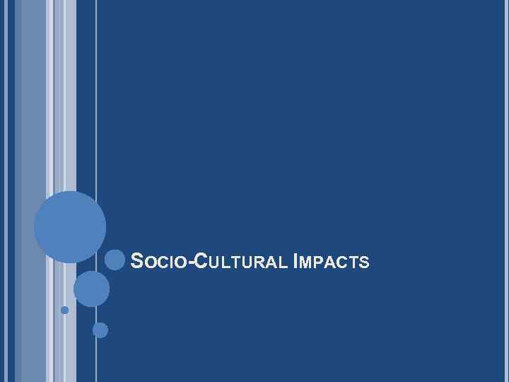 SOCIO-CULTURAL IMPACTS 