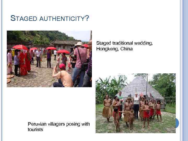 STAGED AUTHENTICITY? Staged traditional wedding, Hongkeng, China Peruvian villagers posing with tourists 