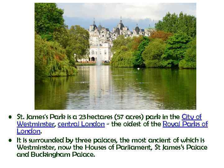  • St. James's Park is a 23 hectares (57 acres) park in the