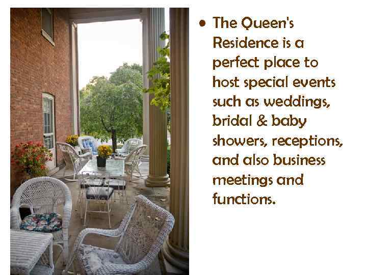  • The Queen's Residence is a perfect place to host special events such