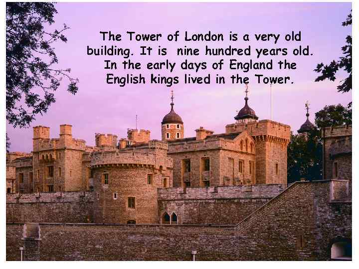 The Tower of London is a very old building. It is nine hundred years