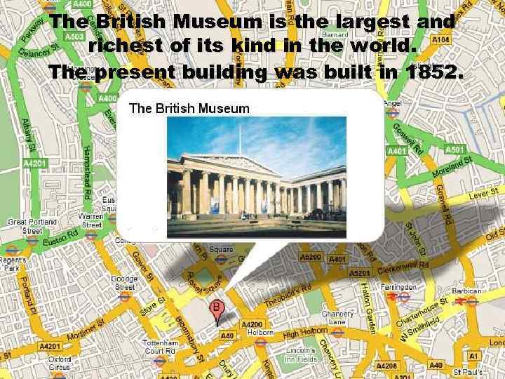 The British Museum is the largest and richest of its kind in the world.