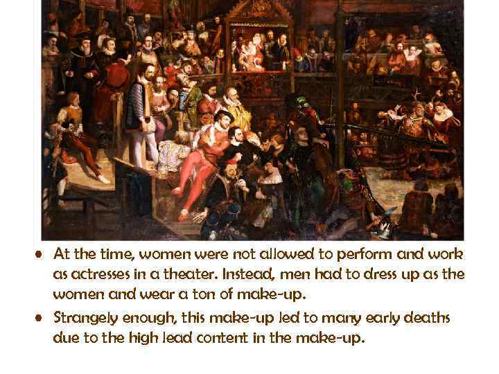  • At the time, women were not allowed to perform and work as
