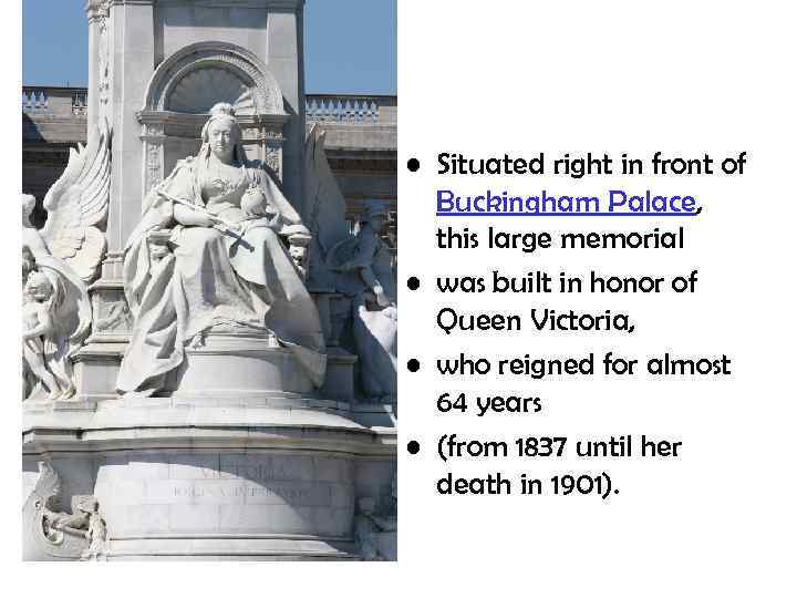  • Situated right in front of Buckingham Palace, this large memorial • was