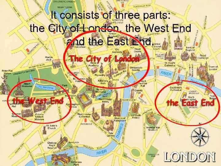 It consists of three parts: the City of London, the West End and the
