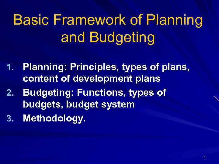 Basic Framework of Planning and Budgeting Planning: Principles, types of plans, content of development