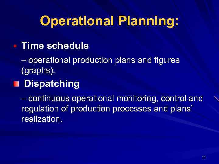 Operational Planning: § Time schedule – operational production plans and figures (graphs). Dispatching –