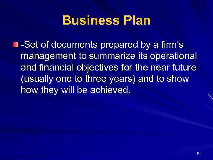 Business Plan -Set of documents prepared by a firm's management to summarize its operational