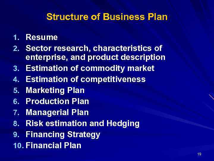 Structure of Business Plan 1. Resume 2. Sector research, characteristics of enterprise, and product