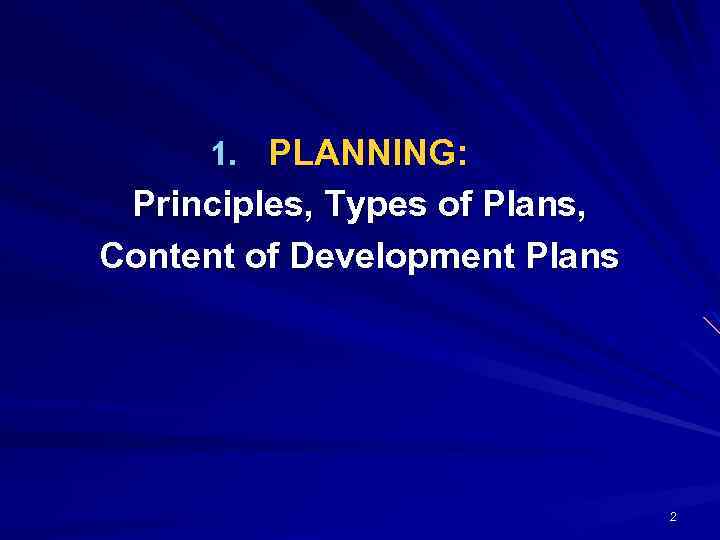 1. PLANNING: Principles, Types of Plans, Content of Development Plans 2 