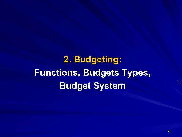 2. Budgeting: Functions, Budgets Types, Budget System 20 