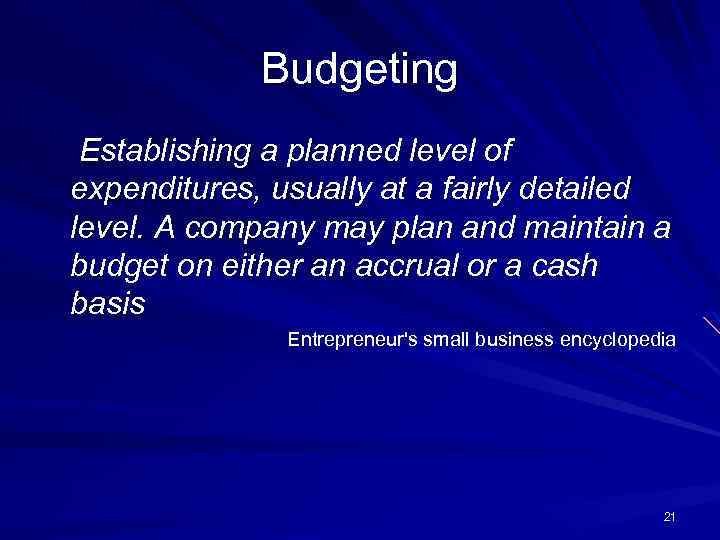 Budgeting Establishing a planned level of expenditures, usually at a fairly detailed level. A