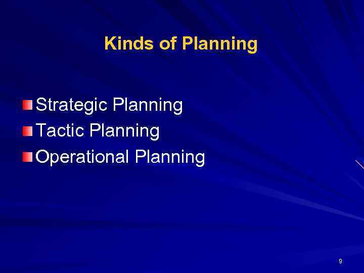 Kinds of Planning Strategic Planning Tactic Planning Operational Planning 9 